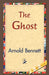 The Ghost by Arnold Bennett, 1stworld Library