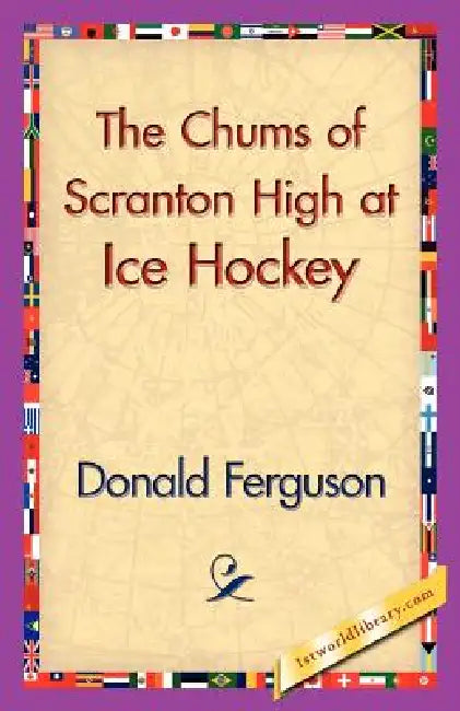 The Chums of Scranton High at Ice Hockey by Donald Ferguson, 1stworld Library