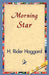 Morning Star by H. Rider Haggard, 1stworld Library