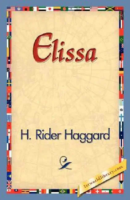 Elissa by H. Rider Haggard, 1stworld Library