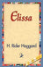 Elissa by H. Rider Haggard, 1stworld Library