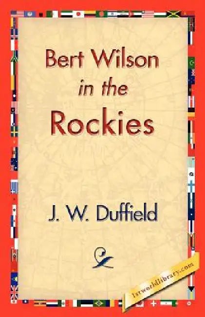 Bert Wilson in the Rockies by J. W. Duffield, 1stworld Library