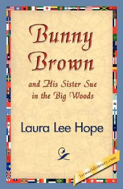 Bunny Brown and His Sister Sue in the Big Woods by Laura Lee Hope, 1stworld Library