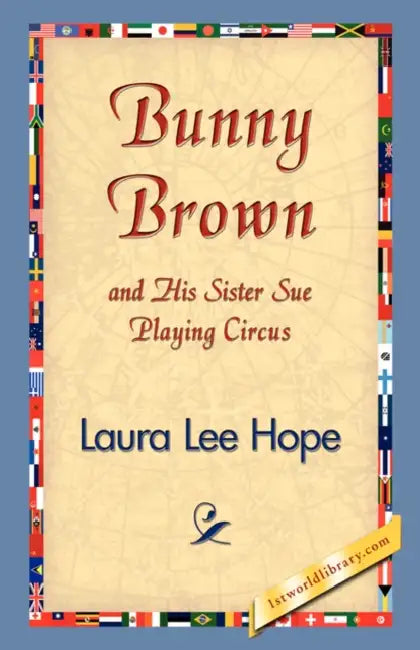 Bunny Brown and His Sister Sue Playing Circus by Laura Lee Hope, 1stworld Library