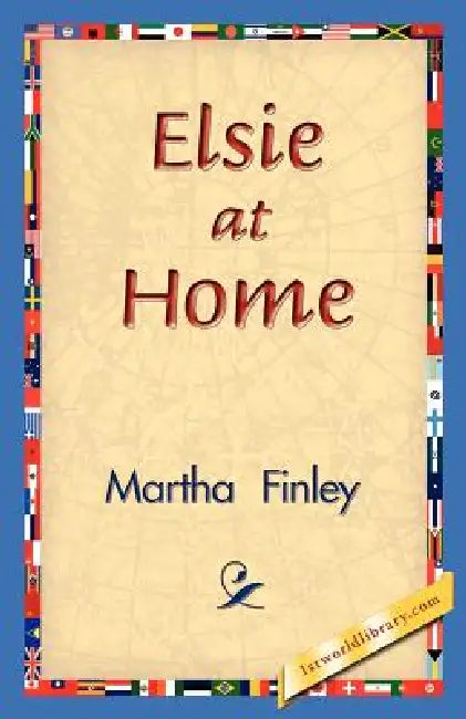 Elsie at Home by Martha Finley, 1stworld Library