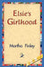 Elsie's Girlhood by Martha Finley, 1stworld Library