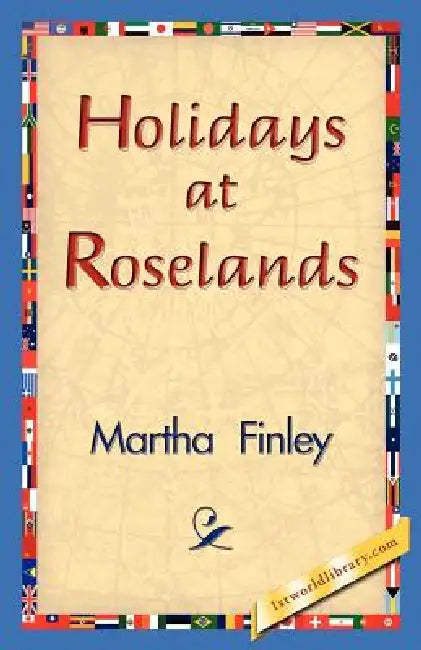 Holidays at Roselands by Martha Finley, 1stworld Library
