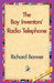 The Boy Inventors' Radio Telephone by Richard Bonner, 1stworld Library