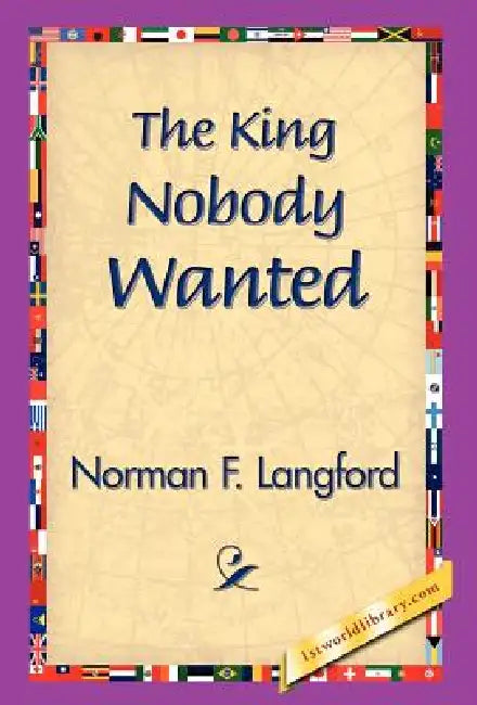 The King Nobody Wanted by Norman Langford, 1stworld Library