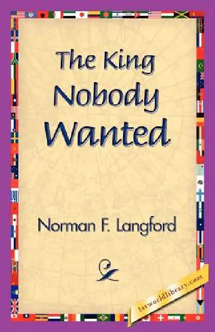 The King Nobody Wanted by Norman Langford, 1stworld Library