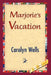 Marjorie's Vacation by Carolyn Wells, 1stworld Library