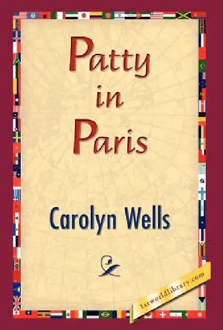 Patty in Paris by Carolyn Wells, 1stworld Library