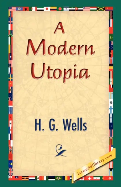 A Modern Utopia by H. G. Wells, 1stworld Library
