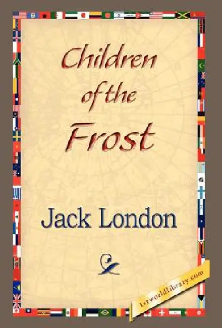 Children of the Frost by Jack London, 1stworld Library