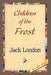 Children of the Frost by Jack London, 1stworld Library