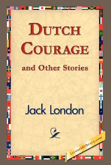 Dutch Courage and Other Stories by Jack London, 1st World Publishing, 1stworld Publishing