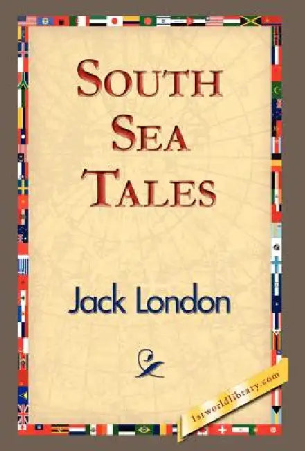 South Sea Tales by Jack London, 1stworld Library