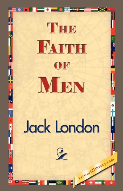 The Faith of Men by Jack London, 1stworld Library