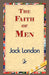 The Faith of Men by Jack London, 1stworld Library