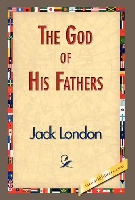 The God of His Fathers by Jack London, 1stworld Library