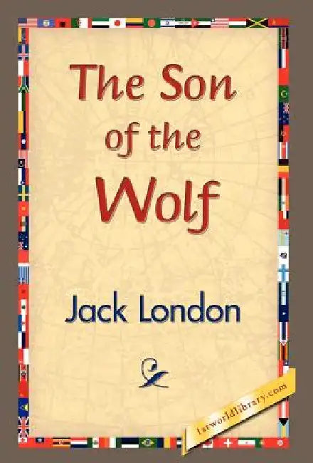 The Son of the Wolf by Jack London, 1stworld Library