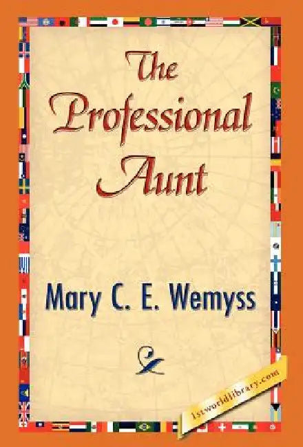 The Professional Aunt by Mary C. E. Wemyss, 1stworld Library