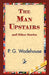 The Man Upstairs and Other Stories by P. G. Wodehouse, 1stworld Library