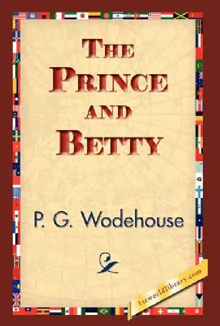 The Prince and Betty by P. G. Wodehouse, 1stworld Library