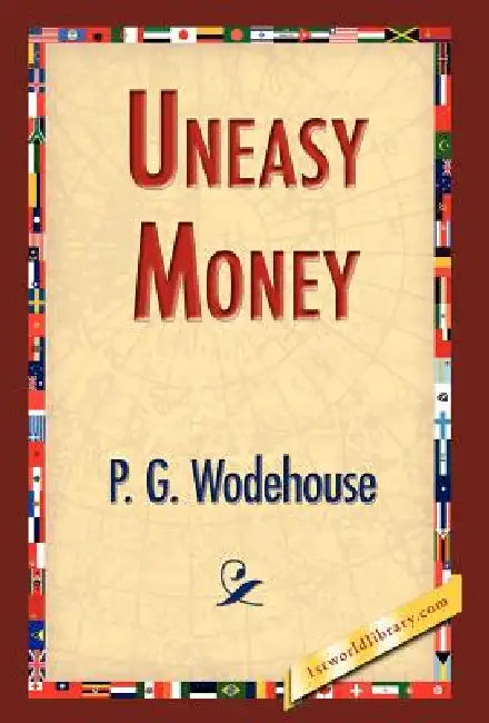 Uneasy Money by P. G. Wodehouse, 1stworld Library