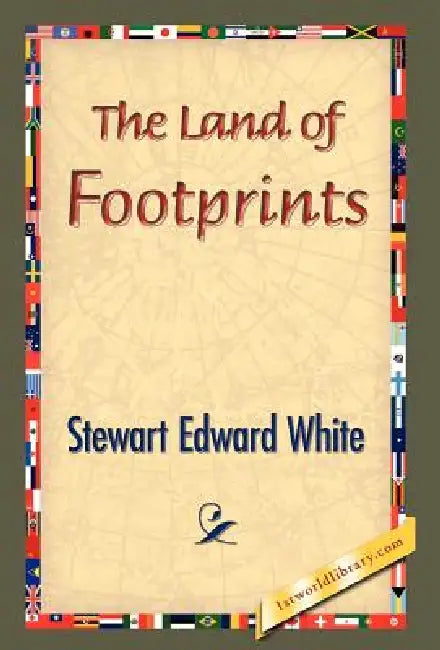 The Land of Footprints by Stewart Edward White, 1stworld Library
