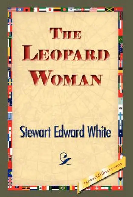 The Leopard Woman by Stewart Edward White, 1stworld Library