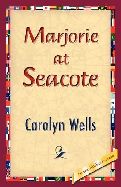 Marjorie at Seacote by Carolyn Wells, 1stworld Library