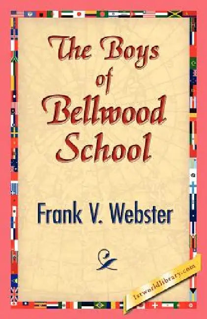 The Boys of Bellwood School by Frank V. Webster, 1stworld Library