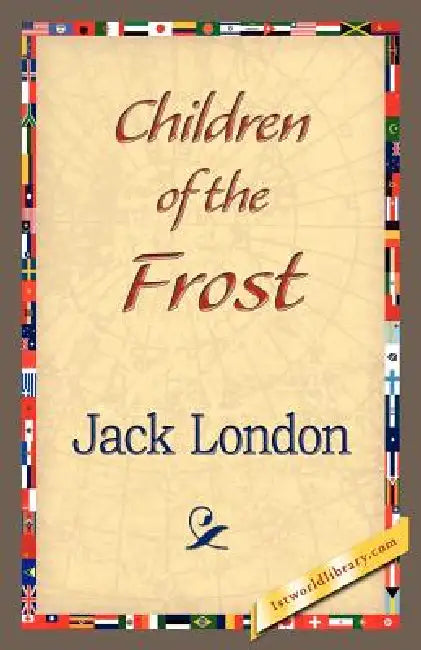 Children of the Frost by Jack London, 1stworld Library