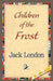 Children of the Frost by Jack London, 1stworld Library