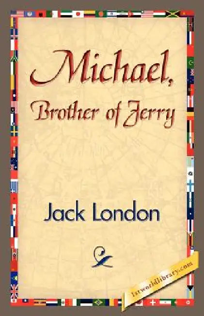 Michael, Brother of Jerry by Jack London, 1stworld Library