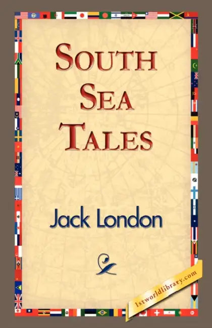 South Sea Tales by Jack London, 1stworld Library