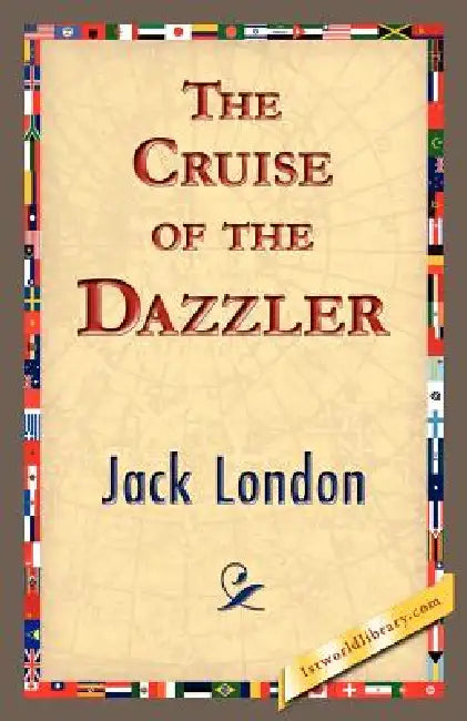 The Cruise of the Dazzler by Jack London, 1stworld Library