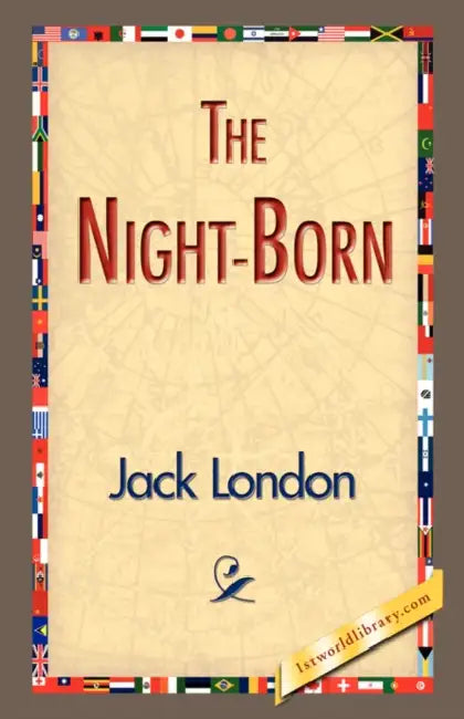 The Night-Born by Jack London, 1stworld Library