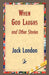 When God Laughs and Other Stories by Jack London, 1stworld Library