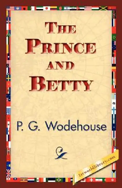 The Prince and Betty by P. G. Wodehouse, 1stworld Library