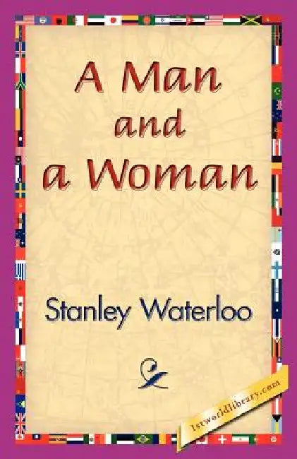 A Man and a Woman by Stanley Waterloo, 1stworld Library