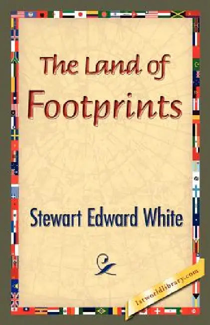 The Land of Footprints by Stewart Edward White, 1stworld Library