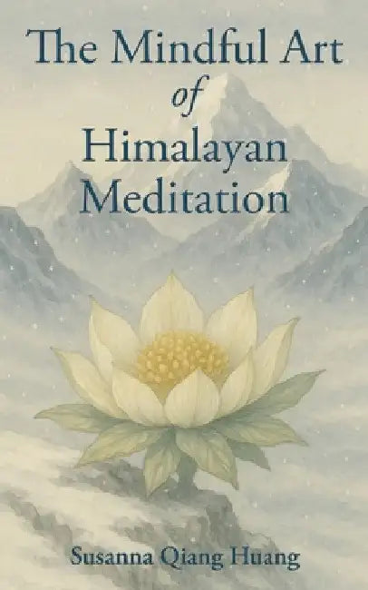 The Mindful Art of Himalayan Meditation by Susanna Qiang Huang