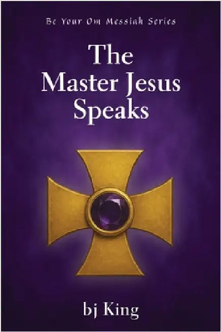 The Master Jesus Speaks by King, Bj