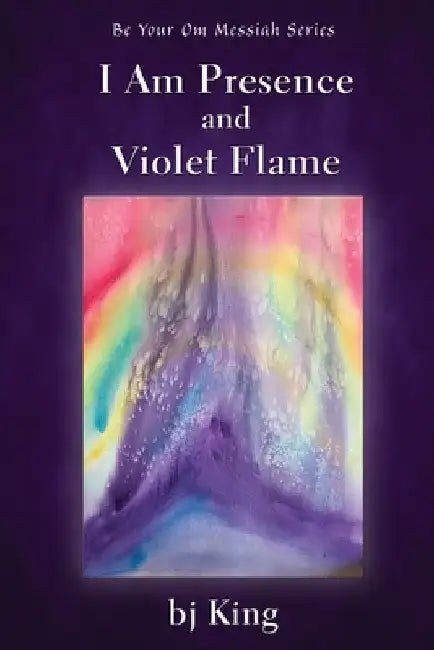 I Am Presence and Violet Flame by King, Bj
