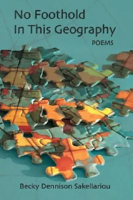 No Foothold in this Geography by Becky Dennison Sakellariou