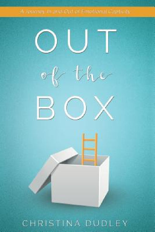 Out of the Box: A Journey In and Out of Emotional Captivity by Christina Dudley