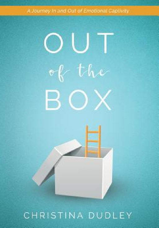 Out of the Box: A Journey In and Out of Emotional Captivity by Christina Dudley