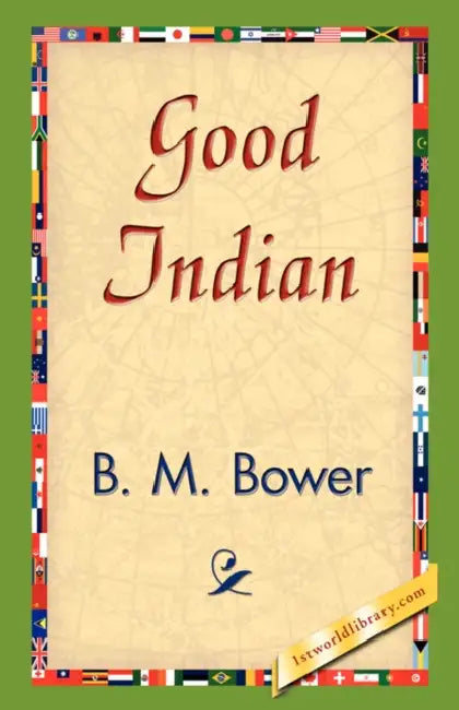Good Indian by B. M. Bower, 1stworld Library